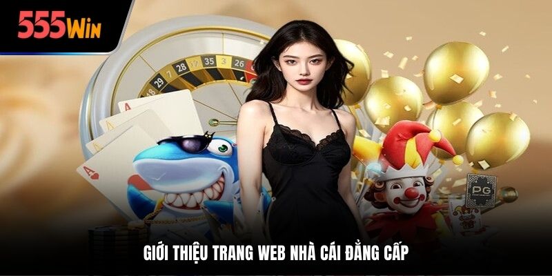 Tại sao nên chọn 555WIN?
