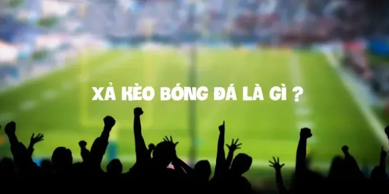 Xả kèo là gì